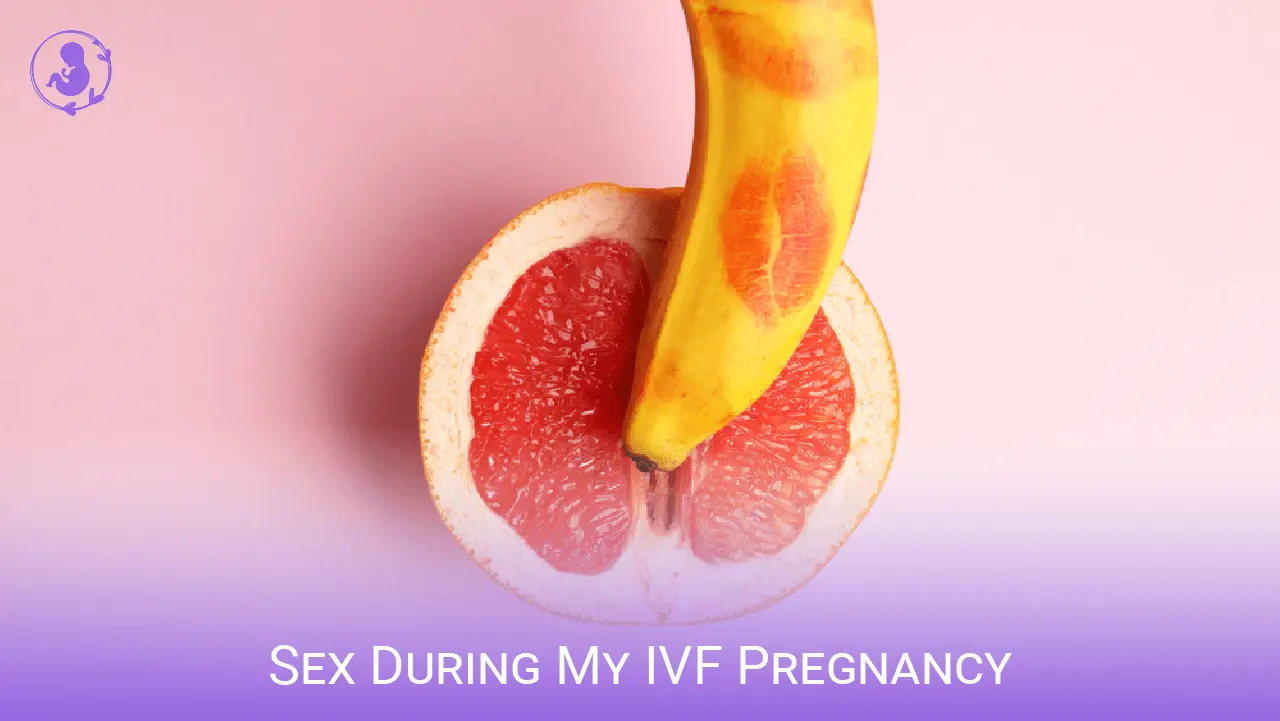Sex During My IVF Pregnancy