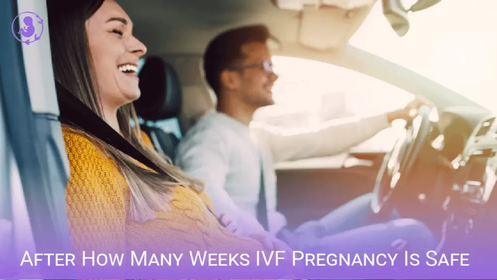 After How Many Weeks IVF Pregnancy Is Safe
