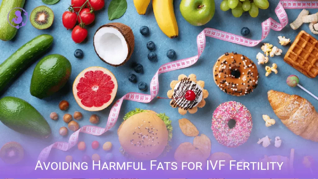 Avoiding Harmful Fats for IVF Fertility